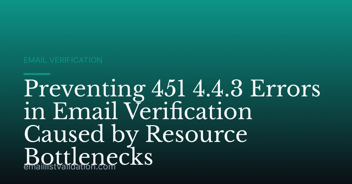 Preventing 451 4.4.3 Errors in Email Verification Caused by Resource Bottlenecks