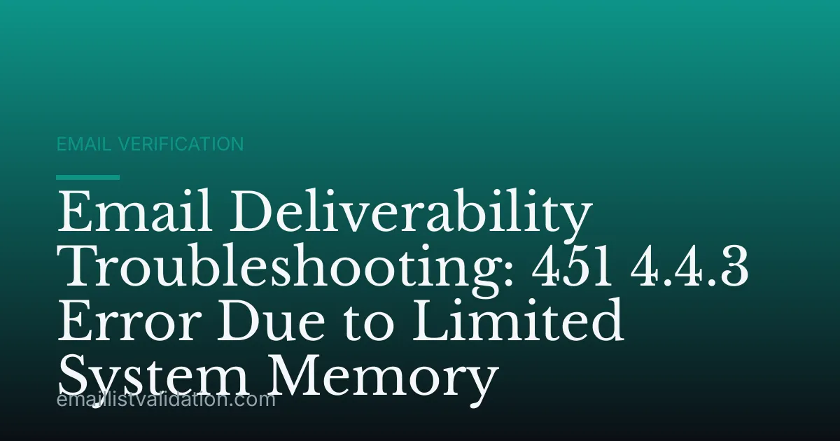 Email Deliverability Troubleshooting: 451 4.4.3 Error Due to Limited System Memory