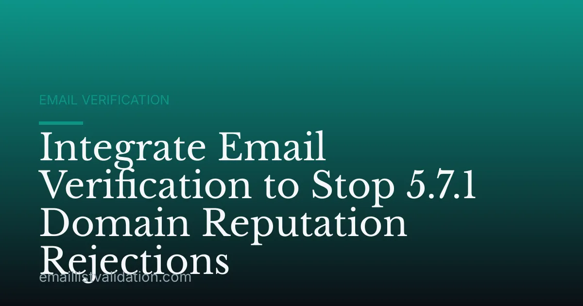 Integrate Email Verification to Stop 5.7.1 Domain Reputation Rejections