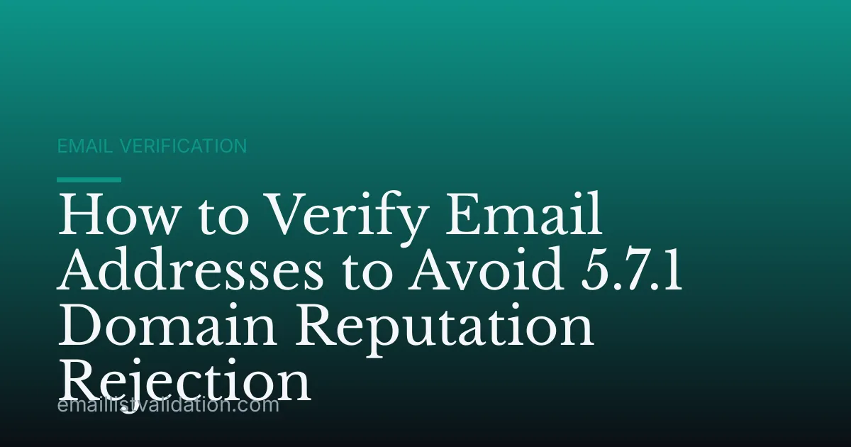 How to Verify Email Addresses to Avoid 5.7.1 Domain Reputation Rejection