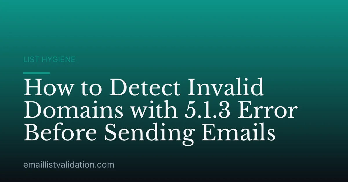 How to Detect Invalid Domains with 5.1.3 Error Before Sending Emails