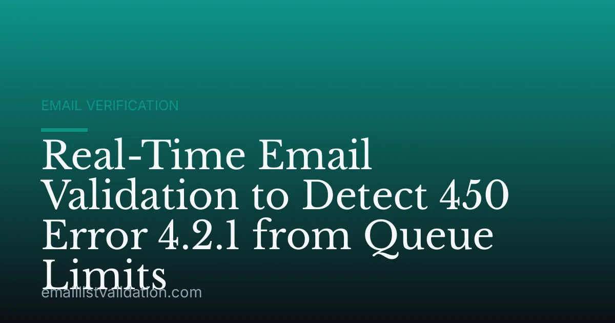 Real-Time Email Validation to Detect 450 Error 4.2.1 from Queue Limits