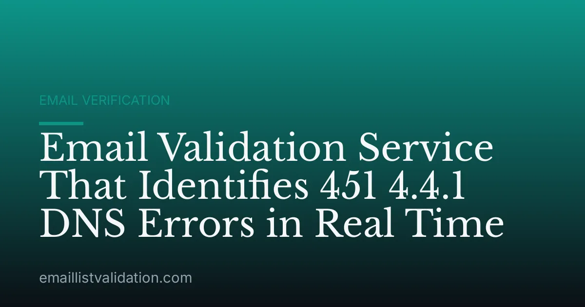 Email Validation Service That Identifies 451 4.4.1 DNS Errors in Real Time