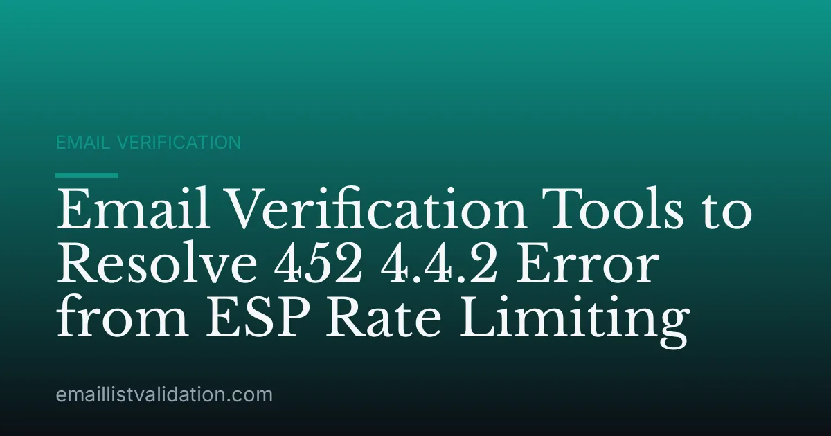 Email Verification Tools to Resolve 452 4.4.2 Error from ESP Rate Limiting