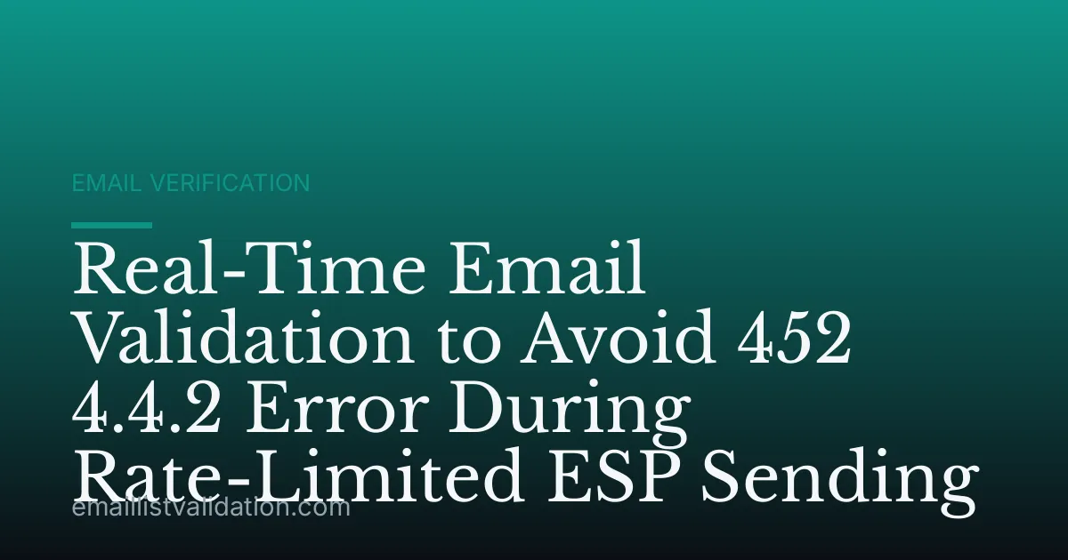 Real-Time Email Validation to Avoid 452 4.4.2 Error During Rate-Limited ESP Sending