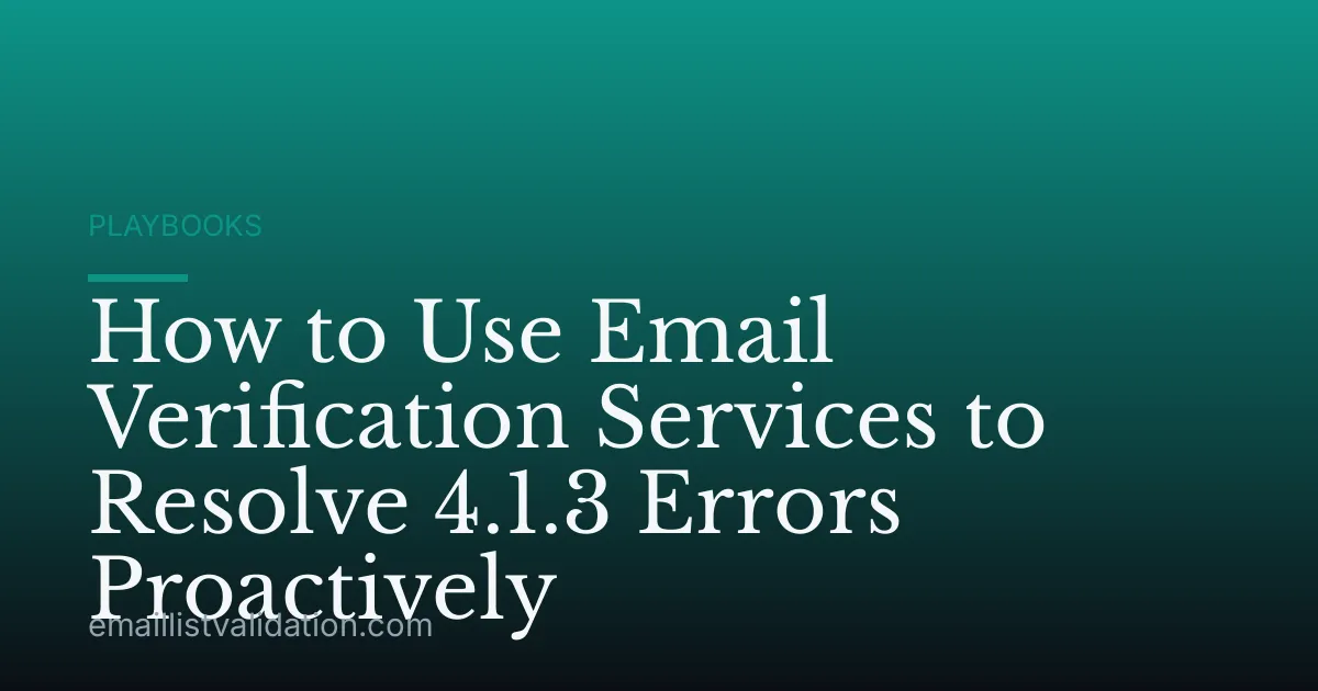 How to Use Email Verification Services to Resolve 4.1.3 Errors Proactively