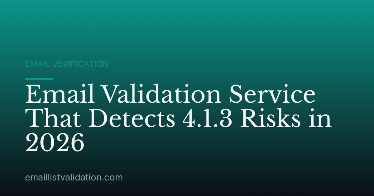Email Validation Service That Detects 4.1.3 Risks in 2026