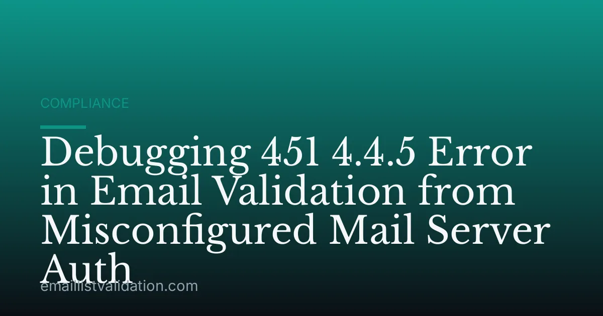 Debugging 451 4.4.5 Error in Email Validation from Misconfigured Mail Server Auth