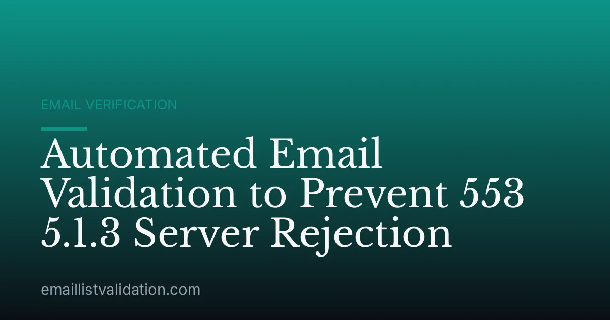 Automated Email Validation to Prevent 553 5.1.3 Server Rejection