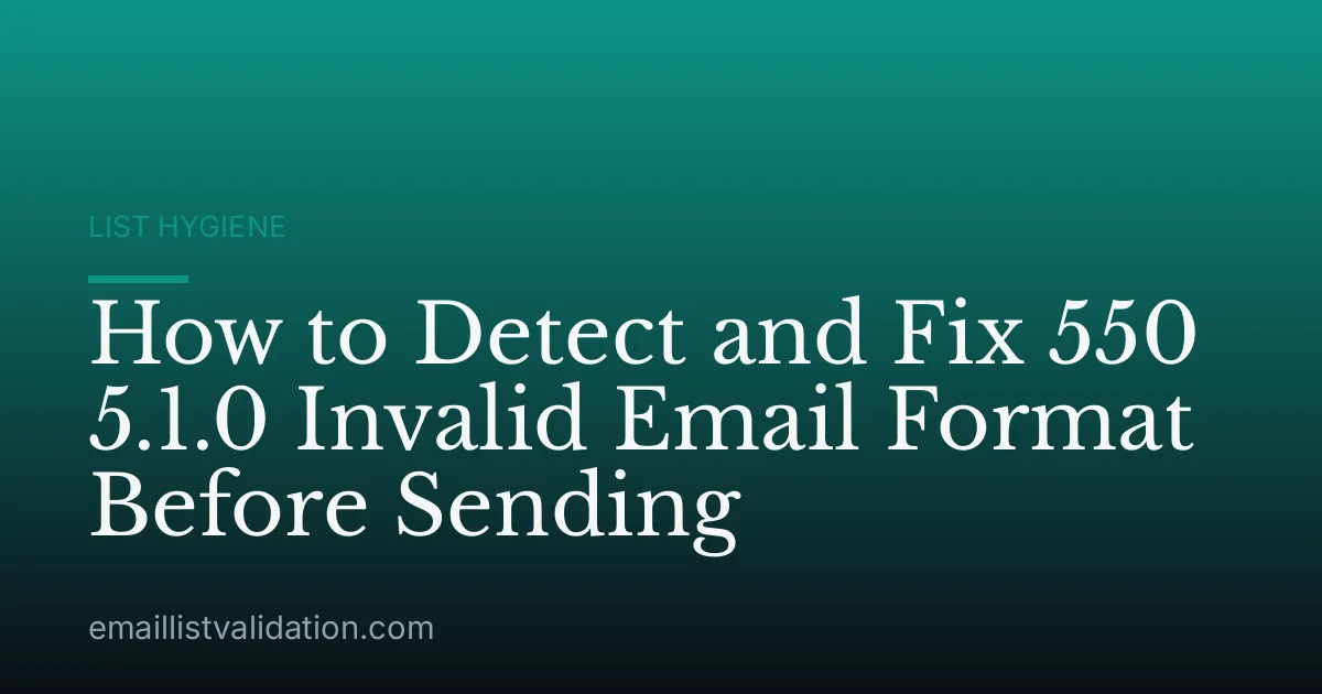 How to Detect and Fix 550 5.1.0 Invalid Email Format Before Sending