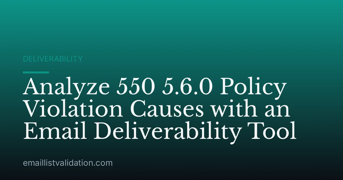Analyze 550 5.6.0 Policy Violation Causes with an Email Deliverability Tool
