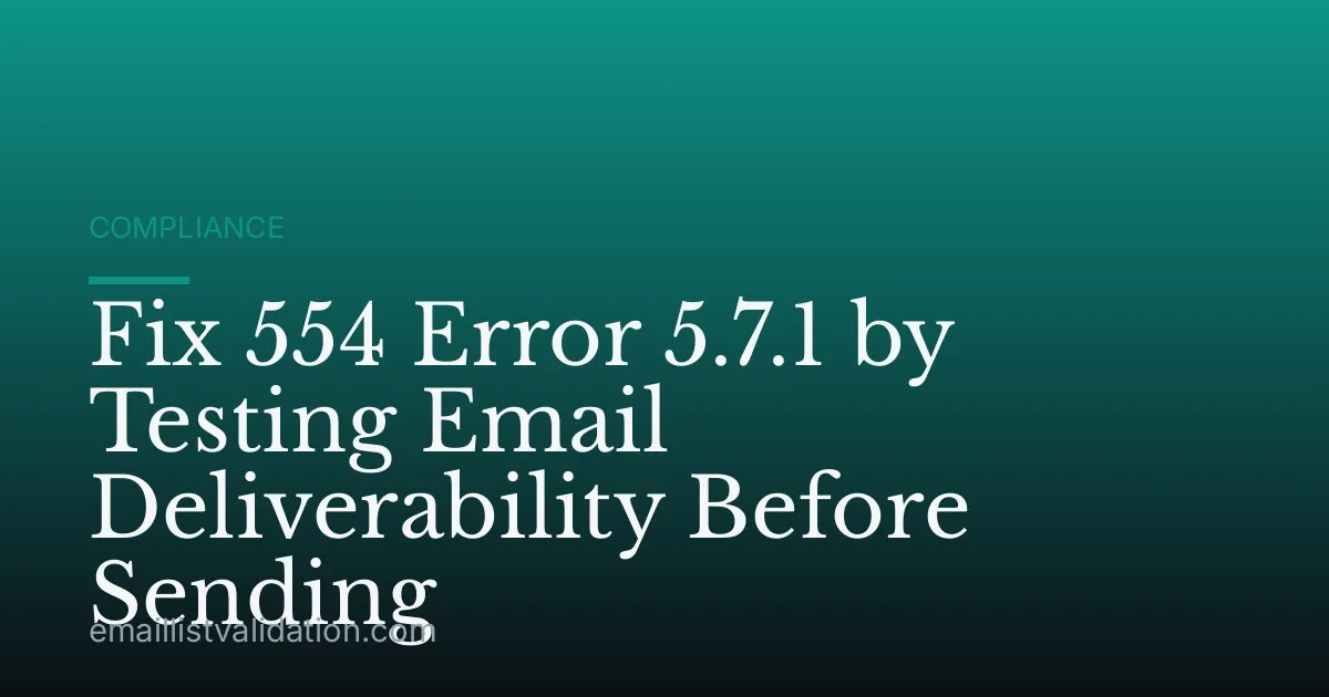 Fix 554 Error 5.7.1 by Testing Email Deliverability Before Sending