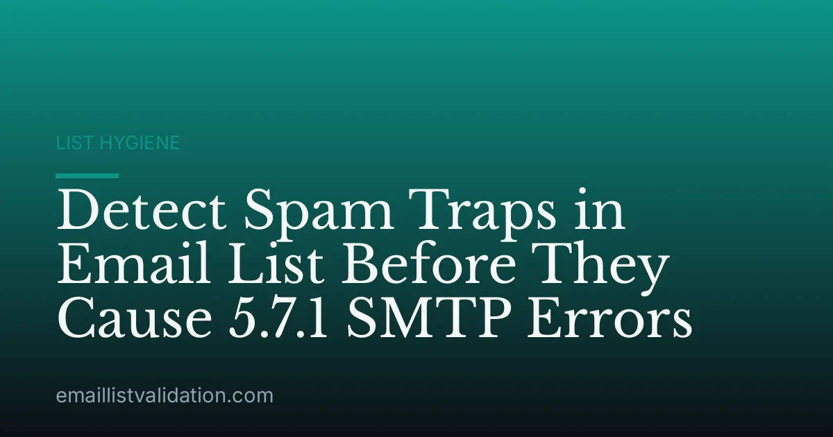 Detect Spam Traps in Email List Before They Cause 5.7.1 SMTP Errors