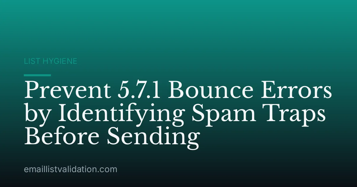 Prevent 5.7.1 Bounce Errors by Identifying Spam Traps Before Sending