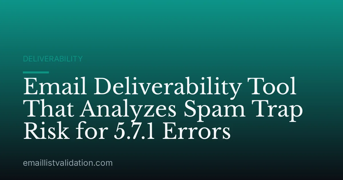 Email Deliverability Tool That Analyzes Spam Trap Risk for 5.7.1 Errors
