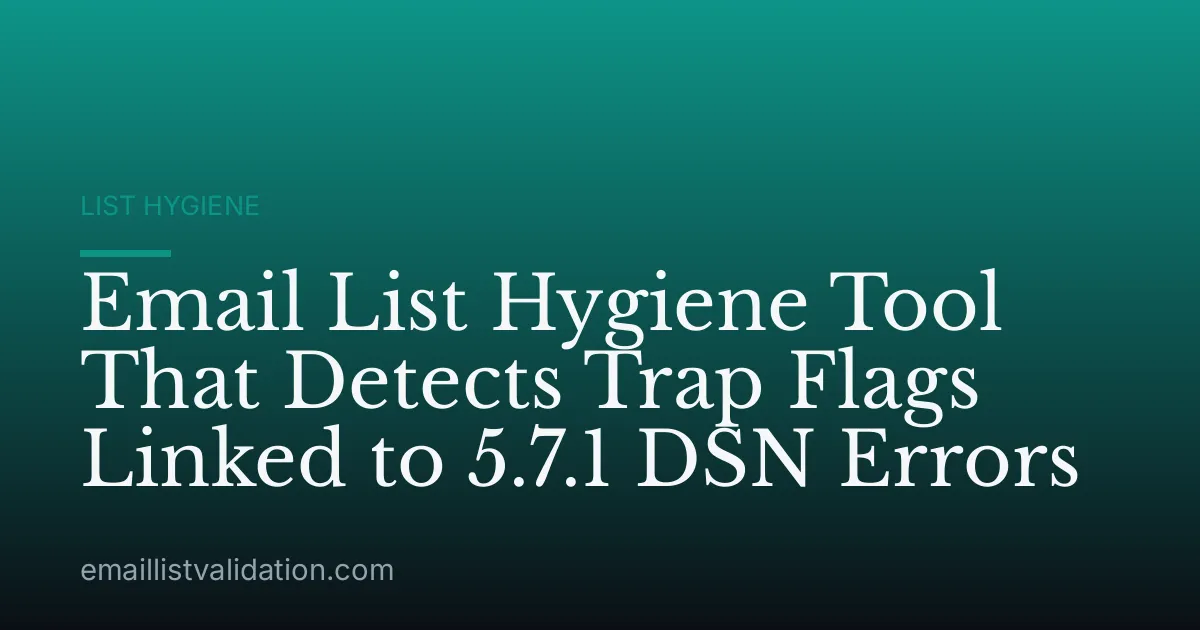 Email List Hygiene Tool That Detects Trap Flags Linked to 5.7.1 DSN Errors