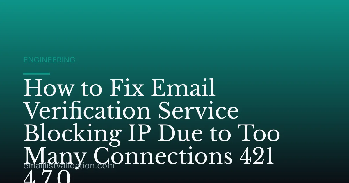How to Fix Email Verification Service Blocking IP Due to Too Many Connections 421 4.7.0