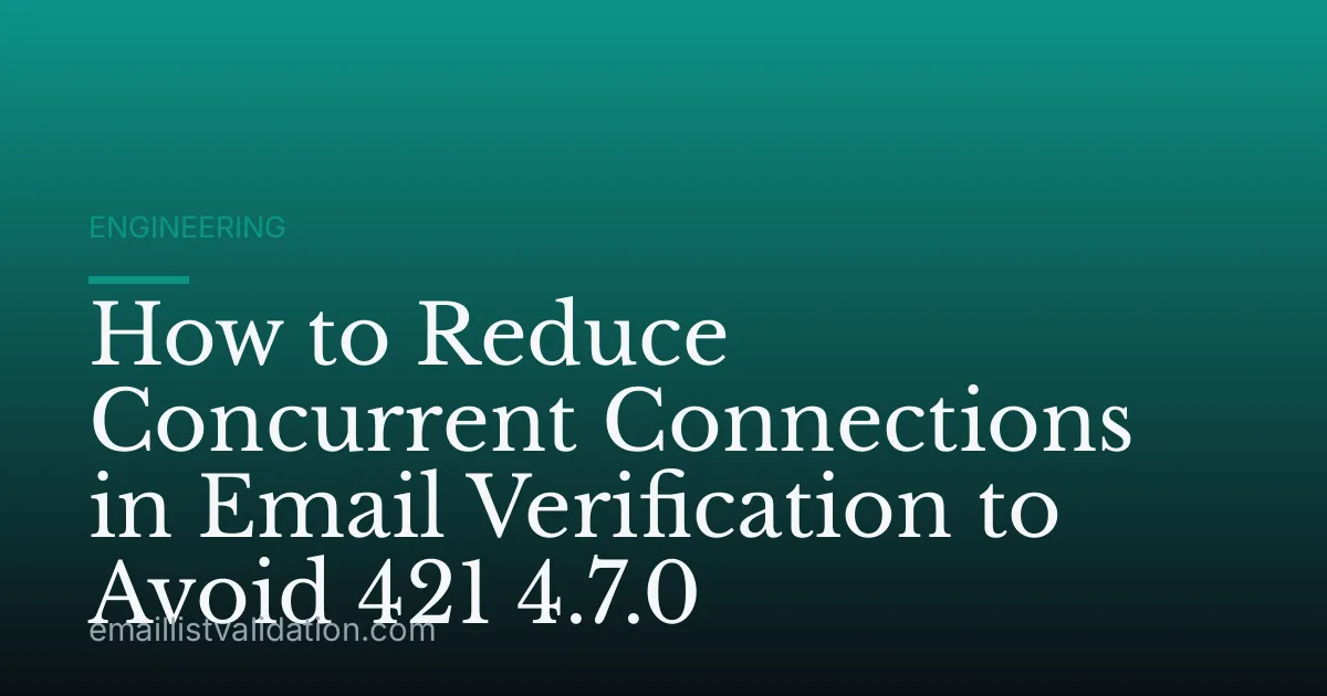 How to Reduce Concurrent Connections in Email Verification to Avoid 421 4.7.0