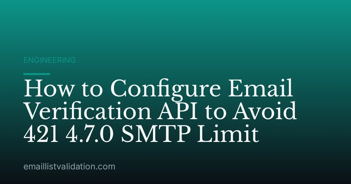 How to Configure Email Verification API to Avoid 421 4.7.0 SMTP Limit