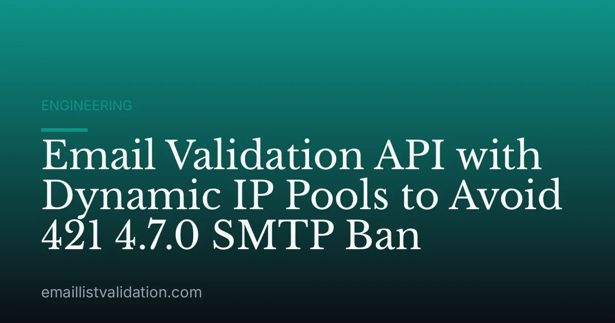 Email Validation API with Dynamic IP Pools to Avoid 421 4.7.0 SMTP Ban
