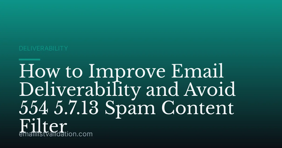 How to Improve Email Deliverability and Avoid 554 5.7.13 Spam Content Filter
