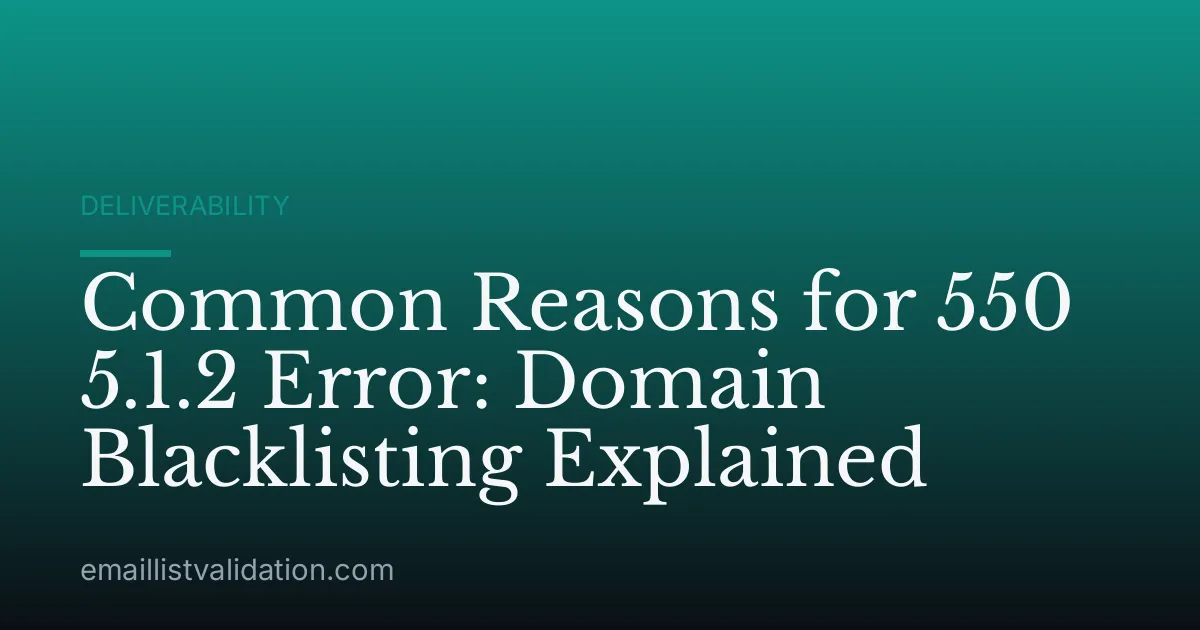Common Reasons for 550 5.1.2 Error: Domain Blacklisting Explained