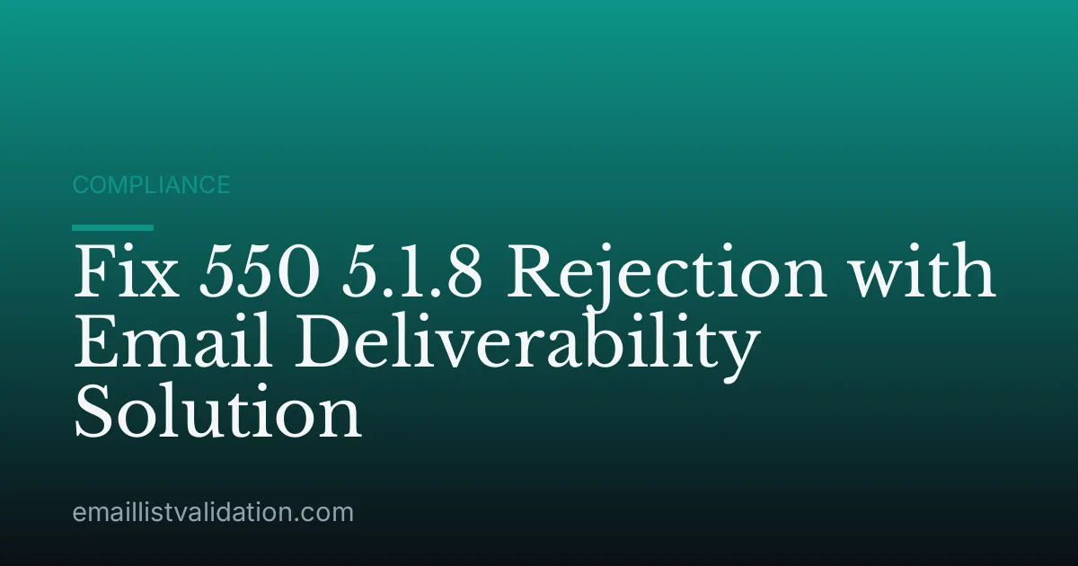 Fix 550 5.1.8 Rejection with Email Deliverability Solution