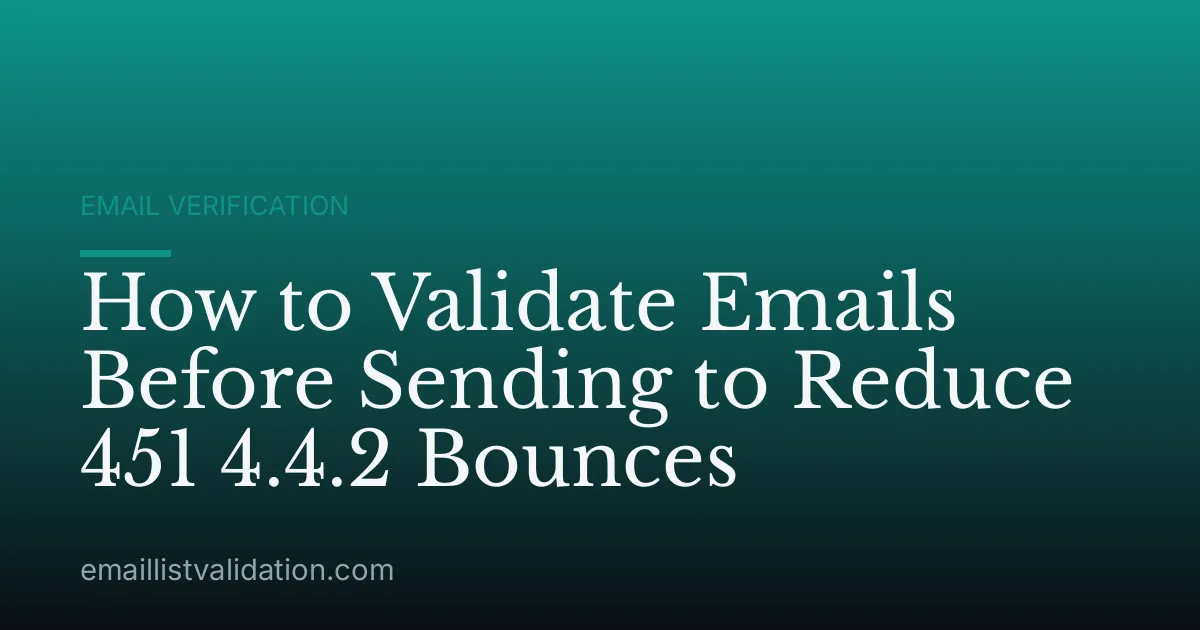 How to Validate Emails Before Sending to Reduce 451 4.4.2 Bounces