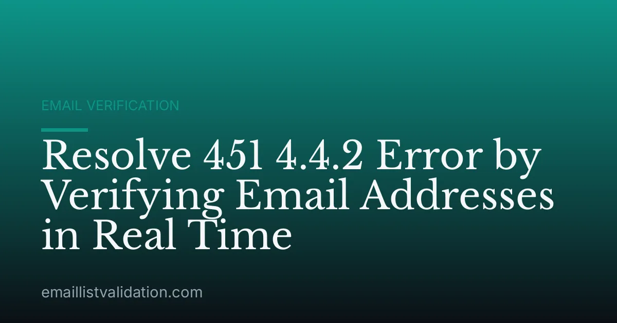Resolve 451 4.4.2 Error by Verifying Email Addresses in Real Time