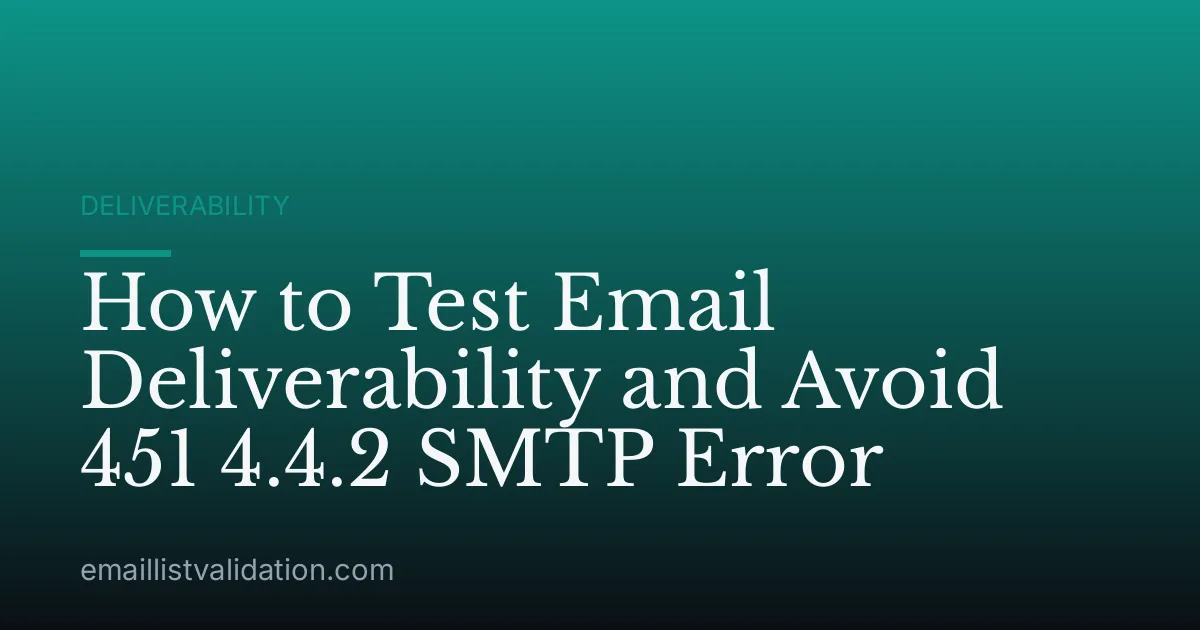 How to Test Email Deliverability and Avoid 451 4.4.2 SMTP Error