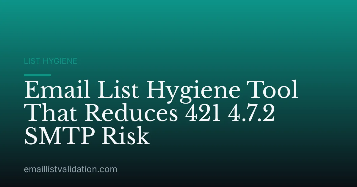 Email List Hygiene Tool That Reduces 421 4.7.2 SMTP Risk