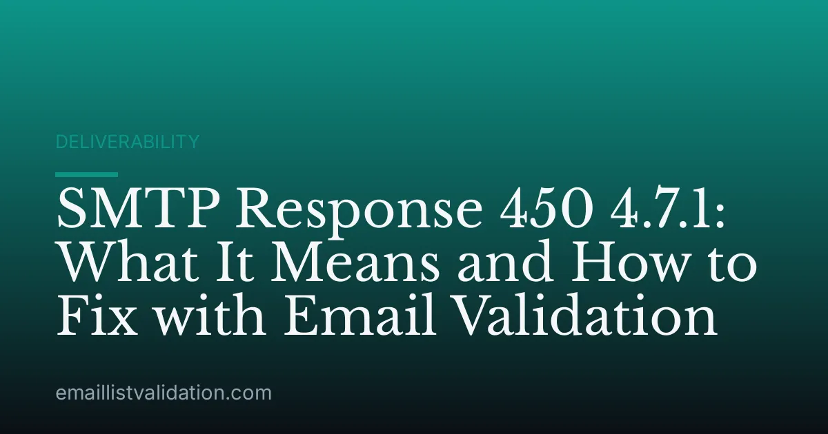 SMTP Response 450 4.7.1: What It Means and How to Fix with Email Validation