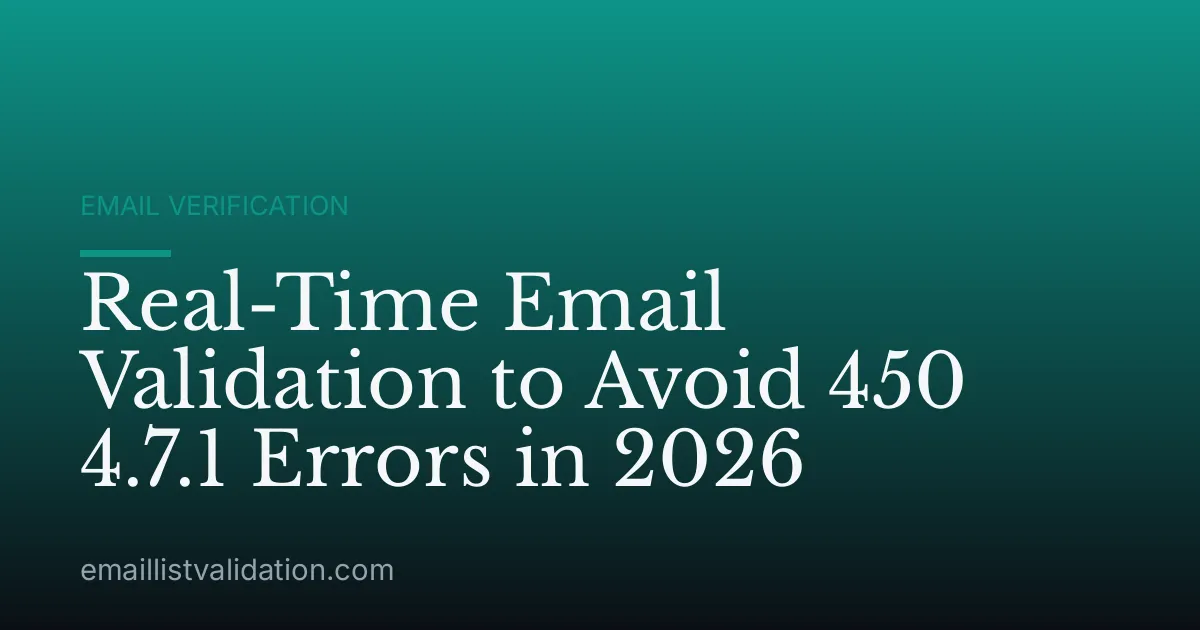 Real-Time Email Validation to Avoid 450 4.7.1 Errors in 2026