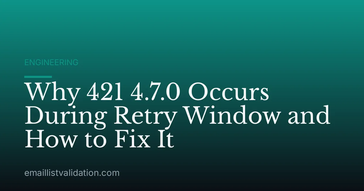 Why 421 4.7.0 Occurs During Retry Window and How to Fix It