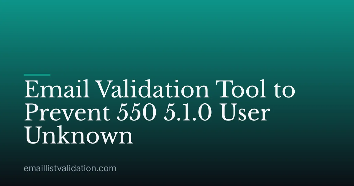 Email Validation Tool to Prevent 550 5.1.0 User Unknown