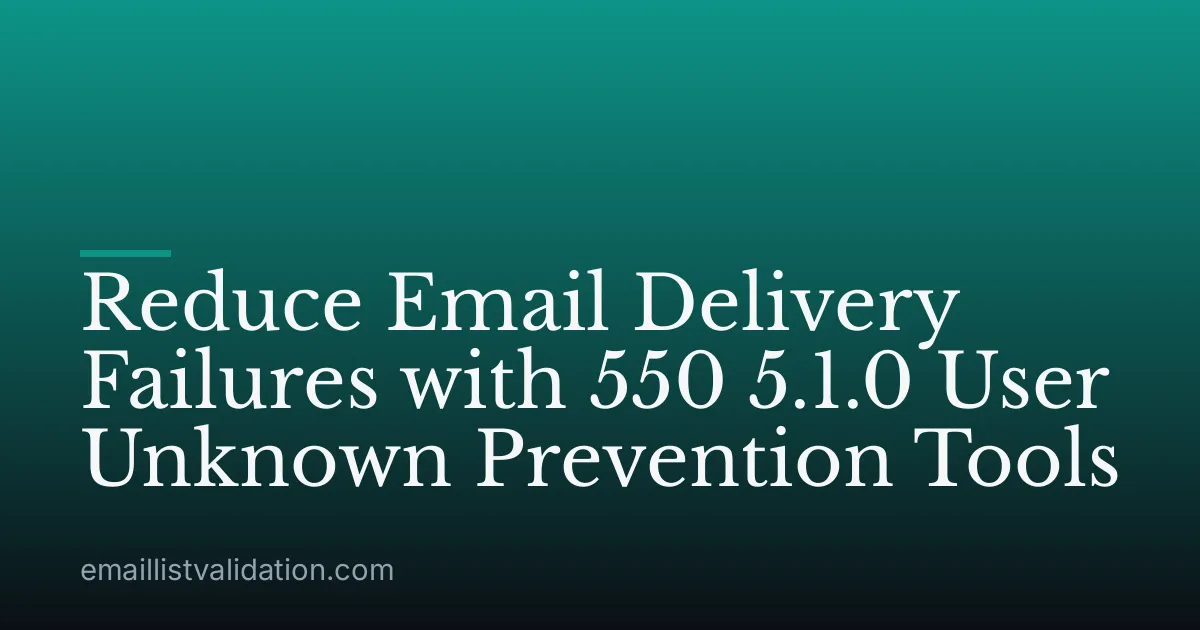 Reduce Email Delivery Failures with 550 5.1.0 User Unknown Prevention Tools