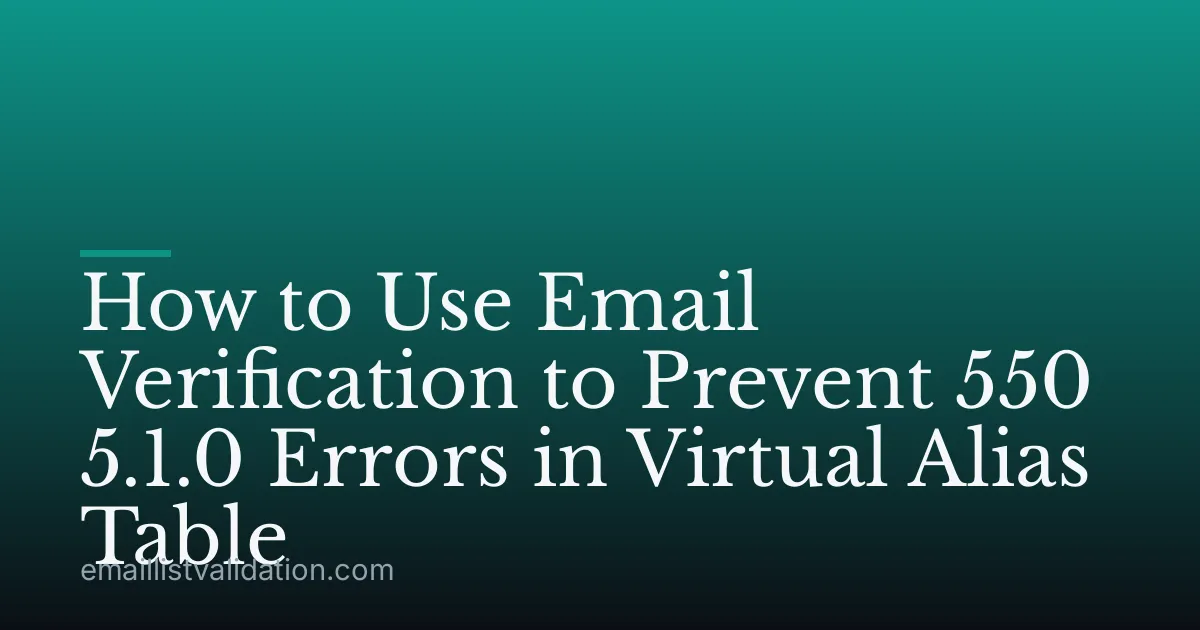 How to Use Email Verification to Prevent 550 5.1.0 Errors in Virtual Alias Table