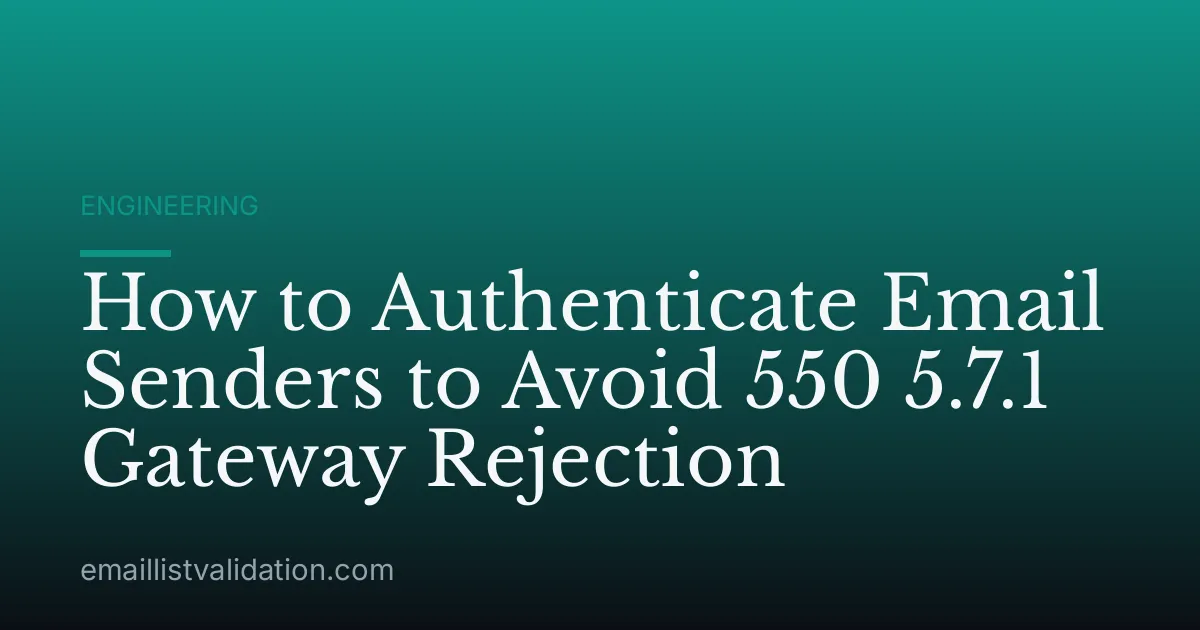 How to Authenticate Email Senders to Avoid 550 5.7.1 Gateway Rejection