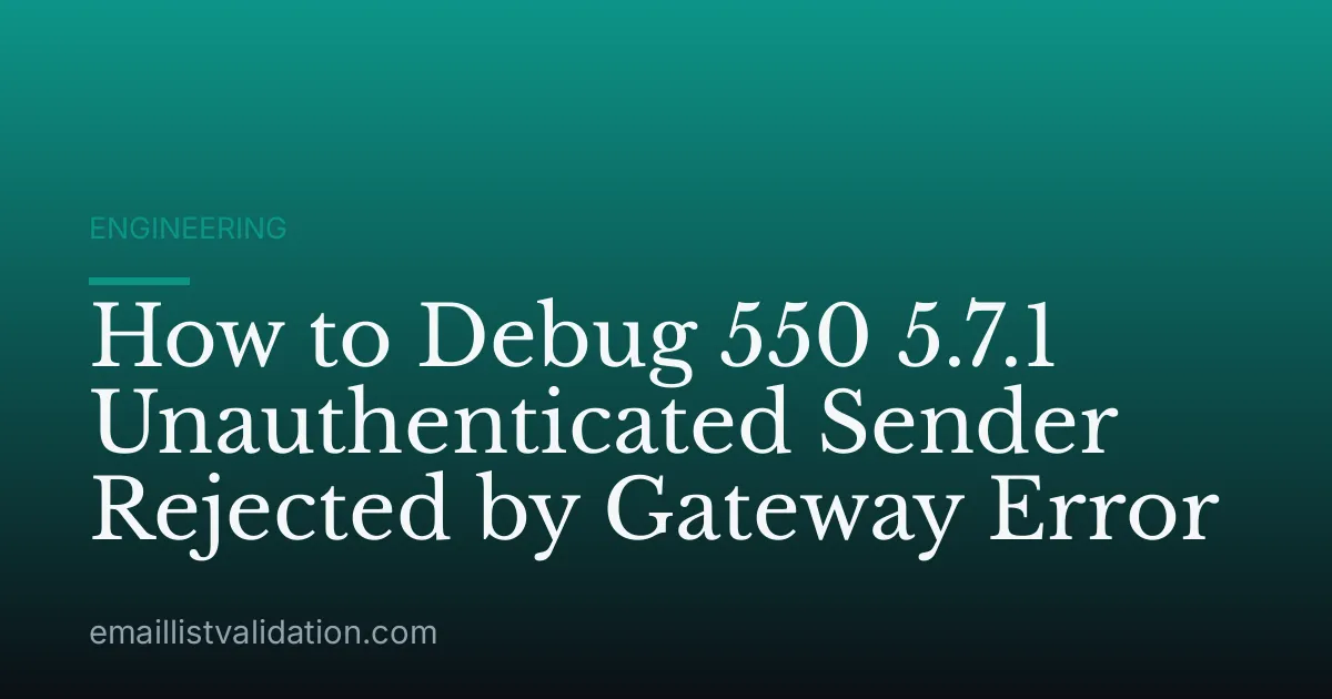 How to Debug 550 5.7.1 Unauthenticated Sender Rejected by Gateway Error