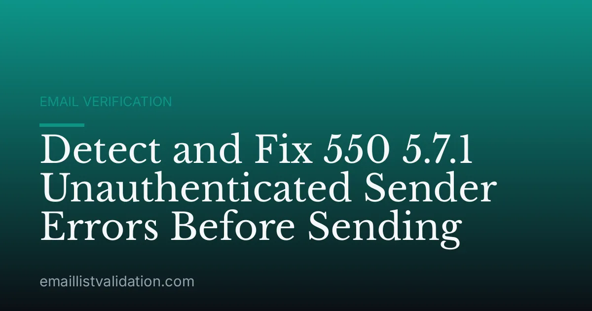 Detect and Fix 550 5.7.1 Unauthenticated Sender Errors Before Sending
