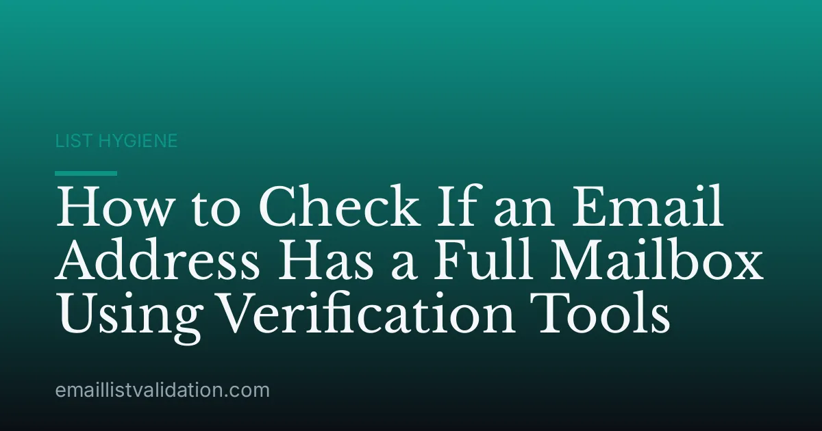 How to Check If an Email Address Has a Full Mailbox Using Verification Tools