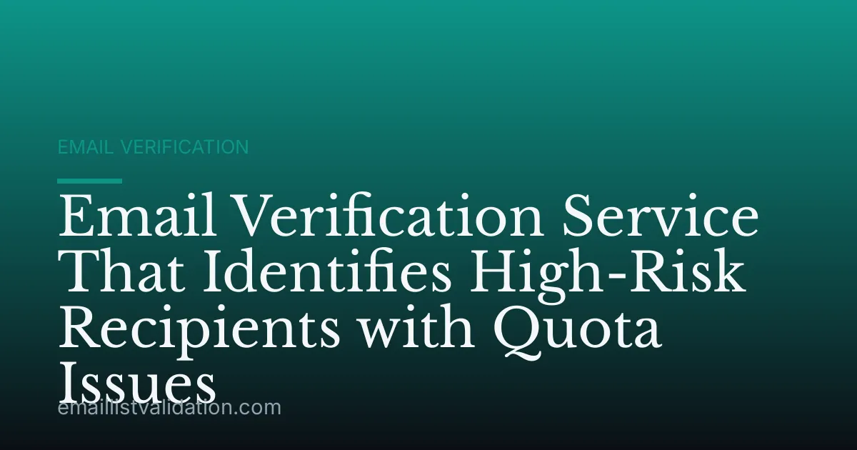 Email Verification Service That Identifies High-Risk Recipients with Quota Issues