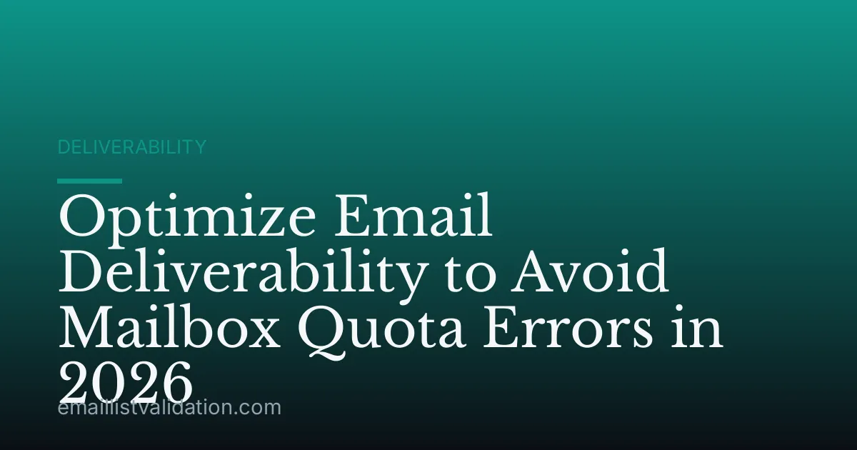 Optimize Email Deliverability to Avoid Mailbox Quota Errors in 2026