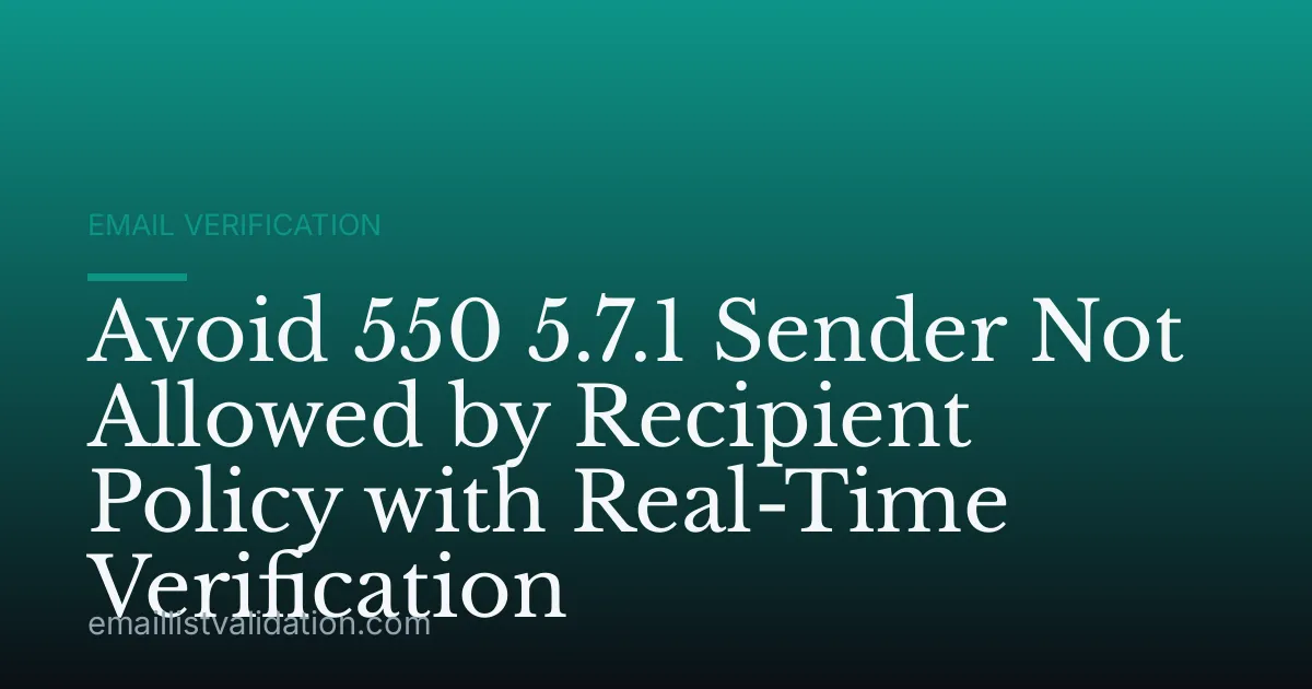 Avoid 550 5.7.1 Sender Not Allowed by Recipient Policy with Real-Time Verification