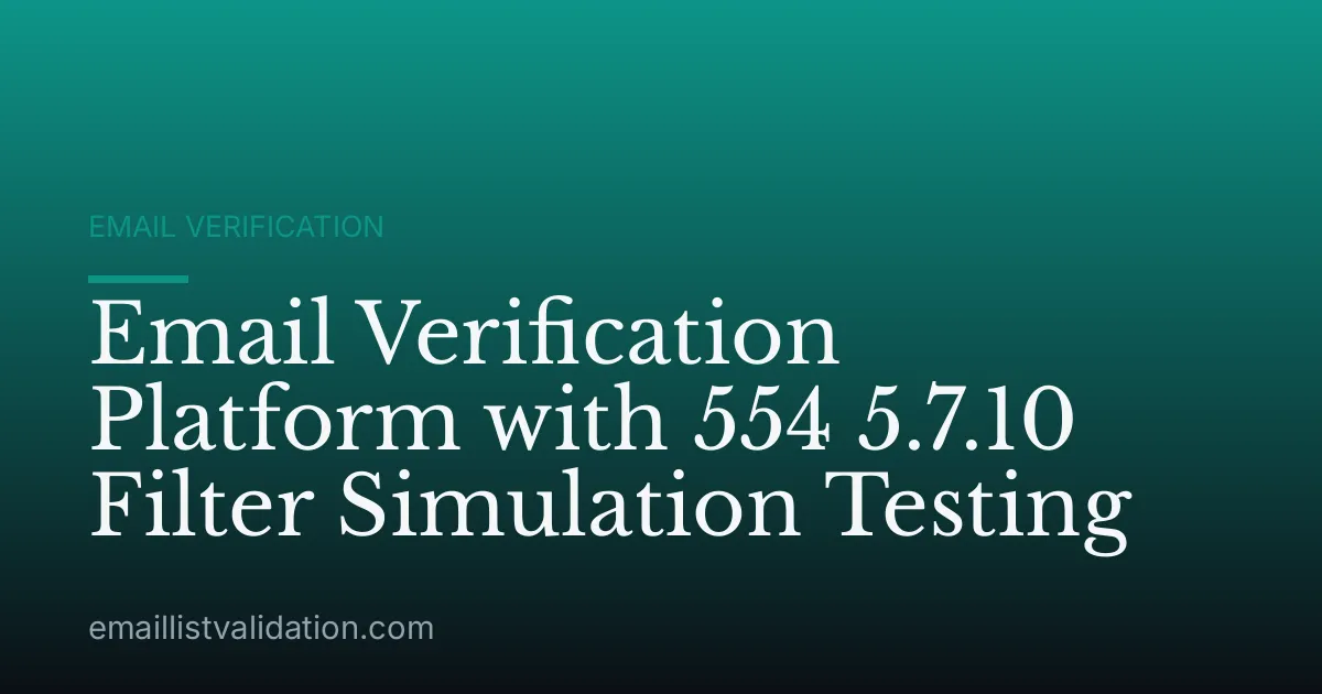 Email Verification Platform with 554 5.7.10 Filter Simulation Testing