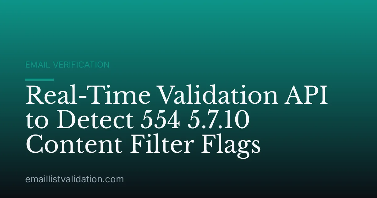 Real-Time Validation API to Detect 554 5.7.10 Content Filter Flags