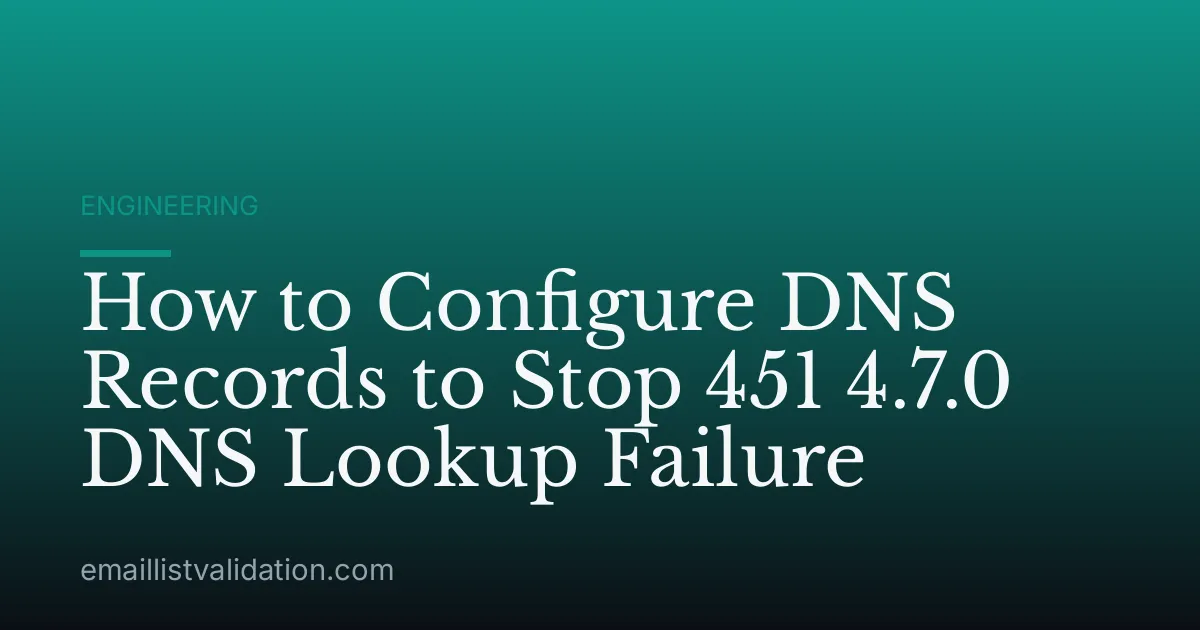 How to Configure DNS Records to Stop 451 4.7.0 DNS Lookup Failure