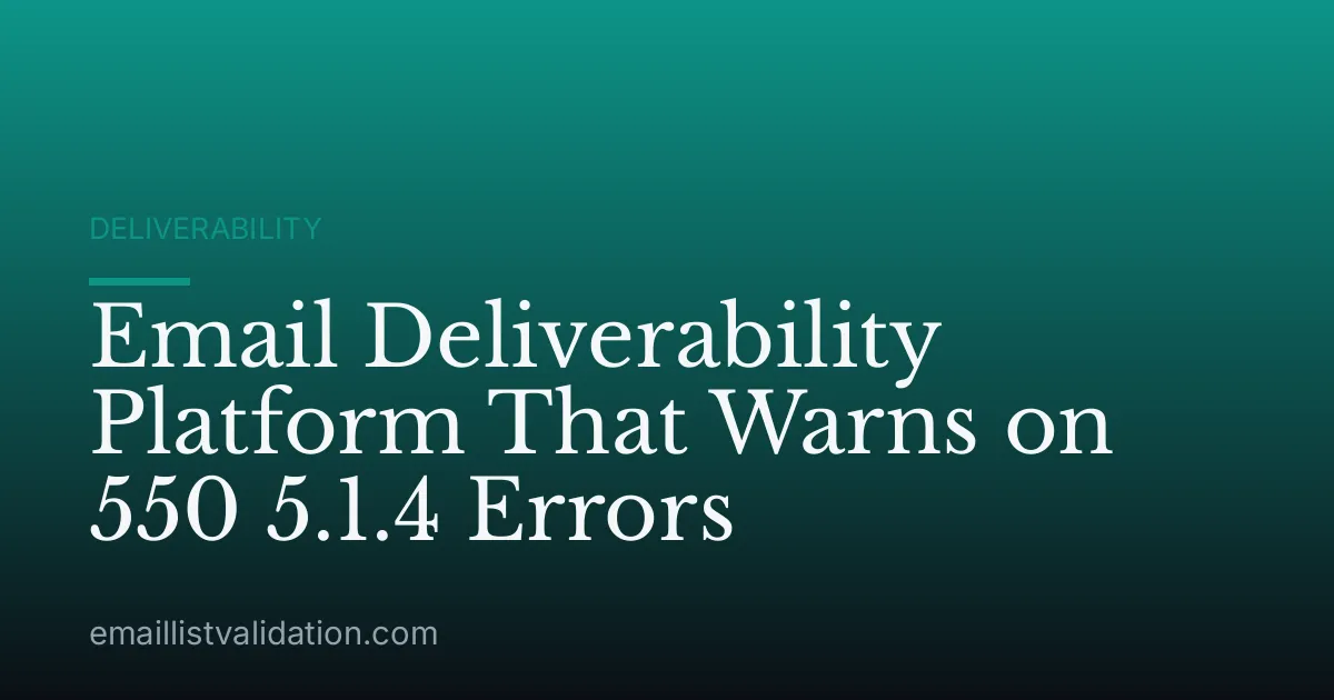 Email Deliverability Platform That Warns on 550 5.1.4 Errors
