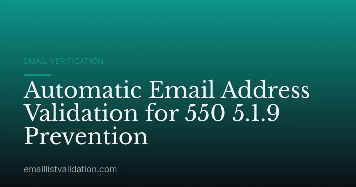 Automatic Email Address Validation for 550 5.1.9 Prevention