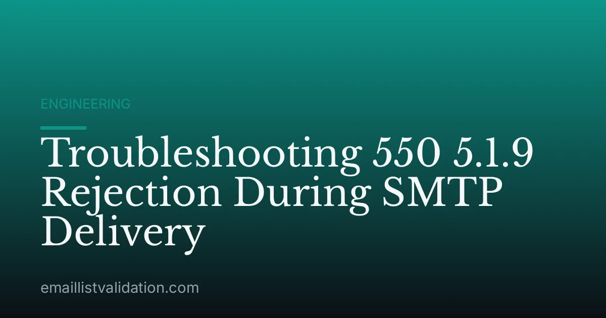 Troubleshooting 550 5.1.9 Rejection During SMTP Delivery